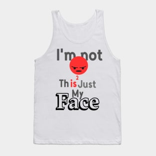 I'm not angry this is just my face Tank Top